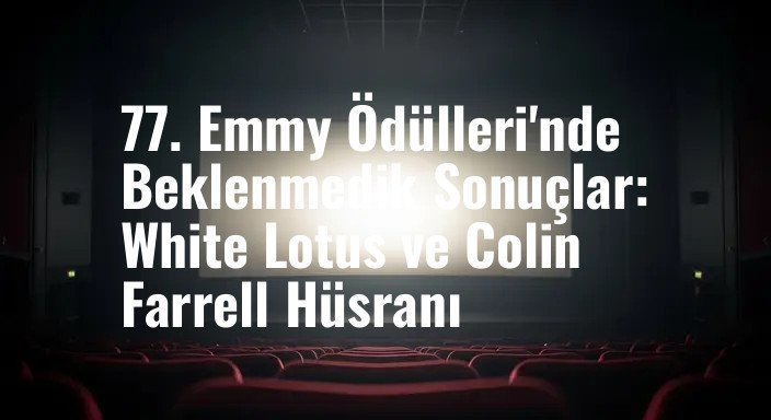 77. Emmy Ödülleri'nde Beklenmedik Sonuçlar: White Lotus ve Colin Farrell Hüsranı