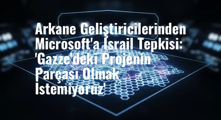 Arkane Geliştiricilerinden Microsoft'a İsrail Tepkisi: 'Gazze'deki Projenin Parçası Olmak İstemiyoruz'