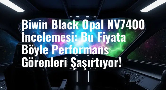 Biwin Black Opal NV7400 İncelemesi: Bu Fiyata Böyle Performans Görenleri Şaşırtıyor!
