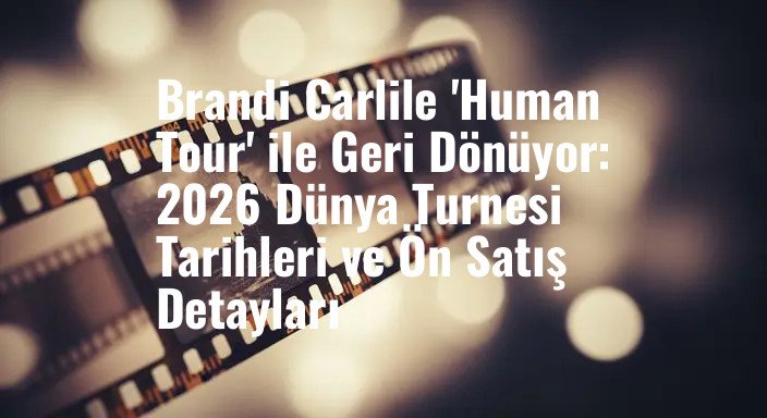 Brandi Carlile 'Human Tour' ile Geri Dönüyor: 2026 Dünya Turnesi Tarihleri ve Ön Satış Detayları