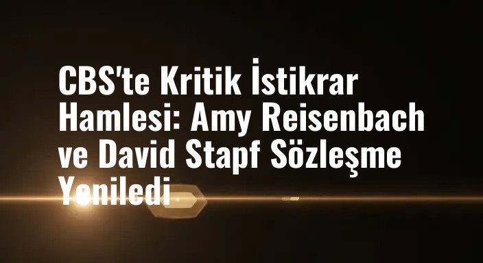 CBS'te Kritik İstikrar Hamlesi: Amy Reisenbach ve David Stapf Sözleşme Yeniledi