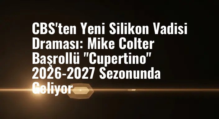 CBS'ten Yeni Silikon Vadisi Draması: Mike Colter Başrollü "Cupertino" 2026-2027 Sezonunda Geliyor