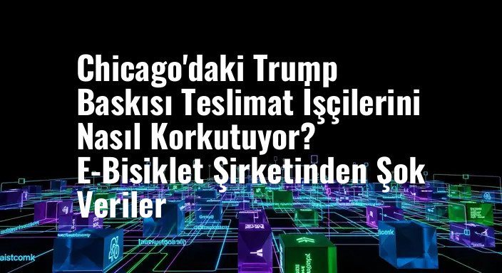Chicago'daki Trump Baskısı Teslimat İşçilerini Nasıl Korkutuyor? E-Bisiklet Şirketinden Şok Veriler