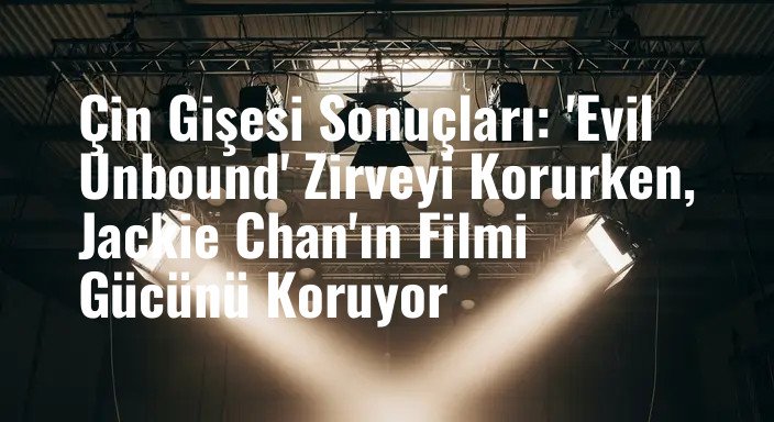 Çin Gişesi Sonuçları: 'Evil Unbound' Zirveyi Korurken, Jackie Chan'ın Filmi Gücünü Koruyor