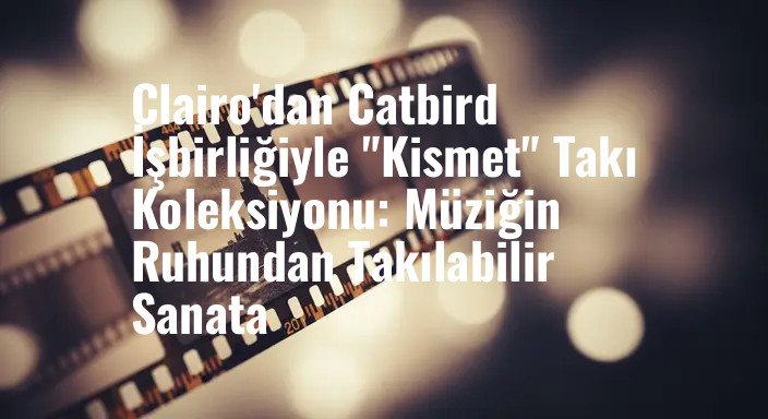 Clairo'dan Catbird İşbirliğiyle "Kismet" Takı Koleksiyonu: Müziğin Ruhundan Takılabilir Sanata