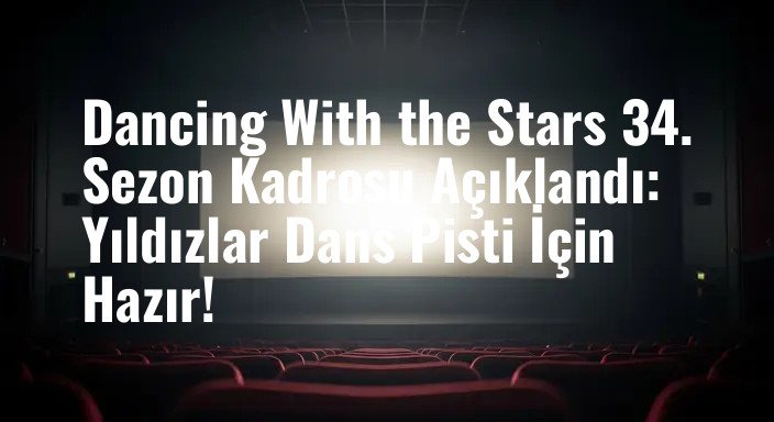 Dancing With the Stars 34. Sezon Kadrosu Açıklandı: Yıldızlar Dans Pisti İçin Hazır!