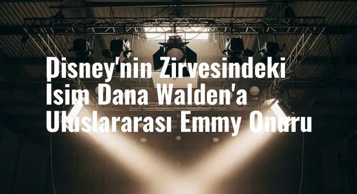 Disney'nin Zirvesindeki İsim Dana Walden'a Uluslararası Emmy Onuru