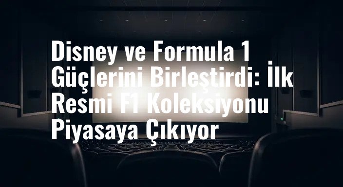 Disney ve Formula 1 Güçlerini Birleştirdi: İlk Resmi F1 Koleksiyonu Piyasaya Çıkıyor