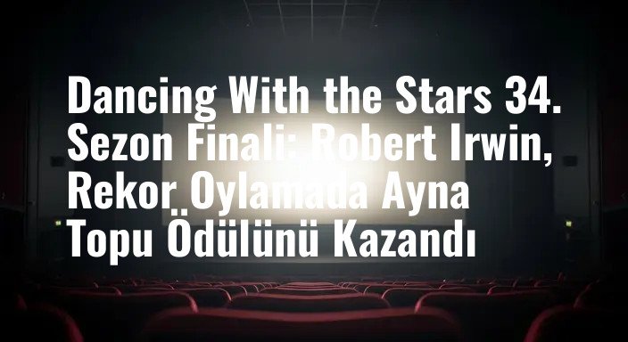 Dancing With the Stars 34. Sezon Finali: Robert Irwin, Rekor Oylamada Ayna Topu Ödülünü Kazandı