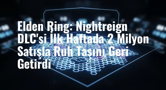 Elden Ring: Nightreign DLC'si İlk Haftada 2 Milyon Satışla Ruh Taşını Geri Getirdi