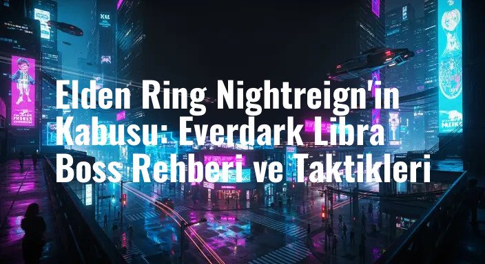 Elden Ring Nightreign'in Kabusu: Everdark Libra Boss Rehberi ve Taktikleri