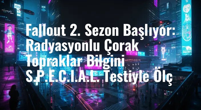 Fallout 2. Sezon Başlıyor: Radyasyonlu Çorak Topraklar Bilgini S.P.E.C.I.A.L. Testiyle Ölç