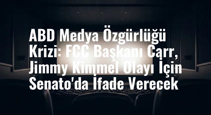 ABD Medya Özgürlüğü Krizi: FCC Başkanı Carr, Jimmy Kimmel Olayı İçin Senato'da İfade Verecek