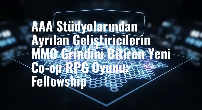 AAA Stüdyolarından Ayrılan Geliştiricilerin MMO Grindini Bitiren Yeni Co-op RPG Oyunu: Fellowship
