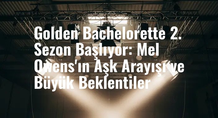Golden Bachelorette 2. Sezon Başlıyor: Mel Owens'ın Aşk Arayışı ve Büyük Beklentiler