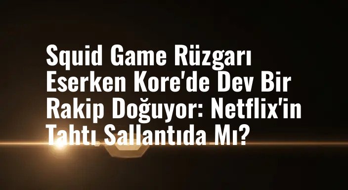 Squid Game Rüzgarı Eserken Kore'de Dev Bir Rakip Doğuyor: Netflix'in Tahtı Sallantıda Mı?