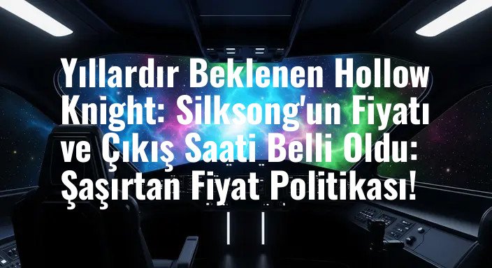 Yıllardır Beklenen Hollow Knight: Silksong'un Fiyatı ve Çıkış Saati Belli Oldu: Şaşırtan Fiyat Politikası!