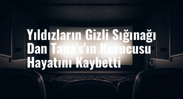 Yıldızların Gizli Sığınağı Dan Tana's'ın Kurucusu Hayatını Kaybetti