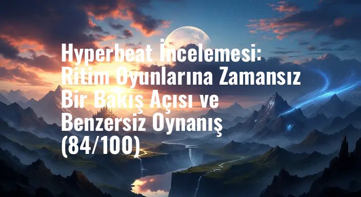 Hyperbeat İncelemesi: Ritim Oyunlarına Zamansız Bir Bakış Açısı ve Benzersiz Oynanış (84/100)