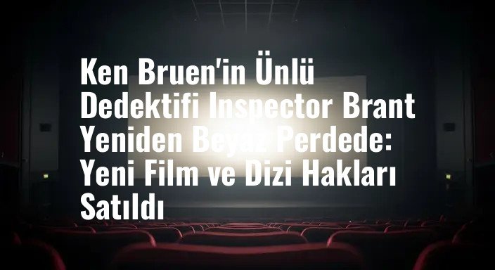 Ken Bruen'in Ünlü Dedektifi Inspector Brant Yeniden Beyaz Perdede: Yeni Film ve Dizi Hakları Satıldı