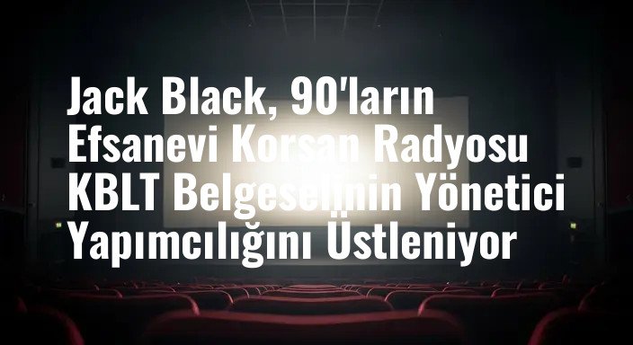 Jack Black, 90'ların Efsanevi Korsan Radyosu KBLT Belgeselinin Yönetici Yapımcılığını Üstleniyor