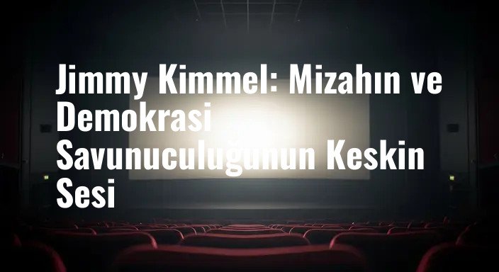 Jimmy Kimmel: Mizahın ve Demokrasi Savunuculuğunun Keskin Sesi