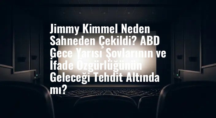 Jimmy Kimmel Neden Sahneden Çekildi? ABD Gece Yarısı Şovlarının ve İfade Özgürlüğünün Geleceği Tehdit Altında mı?