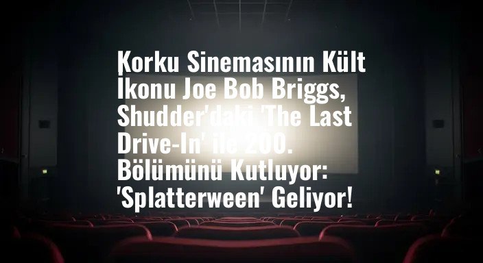 Korku Sinemasının Kült İkonu Joe Bob Briggs, Shudder'daki 'The Last Drive-In' ile 200. Bölümünü Kutluyor: 'Splatterween' Geliyor!