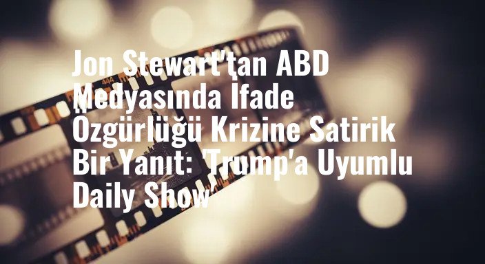 Jon Stewart'tan ABD Medyasında İfade Özgürlüğü Krizine Satirik Bir Yanıt: 'Trump'a Uyumlu Daily Show'