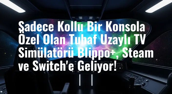 Sadece Kollu Bir Konsola Özel Olan Tuhaf Uzaylı TV Simülatörü Blippo+, Steam ve Switch'e Geliyor!