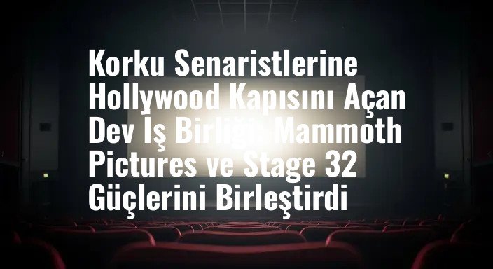 Korku Senaristlerine Hollywood Kapısını Açan Dev İş Birliği: Mammoth Pictures ve Stage 32 Güçlerini Birleştirdi
