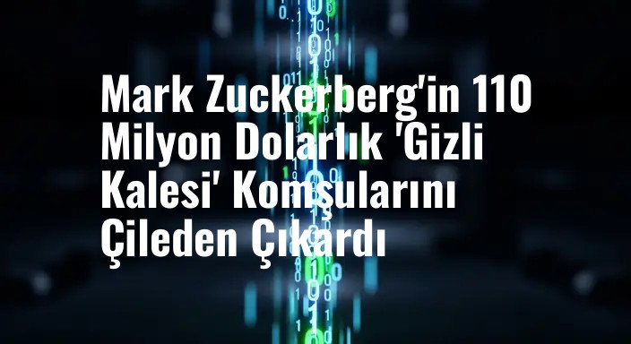 Mark Zuckerberg'in 110 Milyon Dolarlık 'Gizli Kalesi' Komşularını Çileden Çıkardı