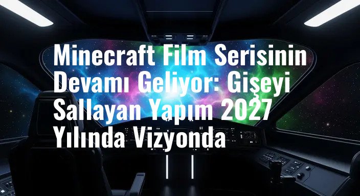 Minecraft Film Serisinin Devamı Geliyor: Gişeyi Sallayan Yapım 2027 Yılında Vizyonda