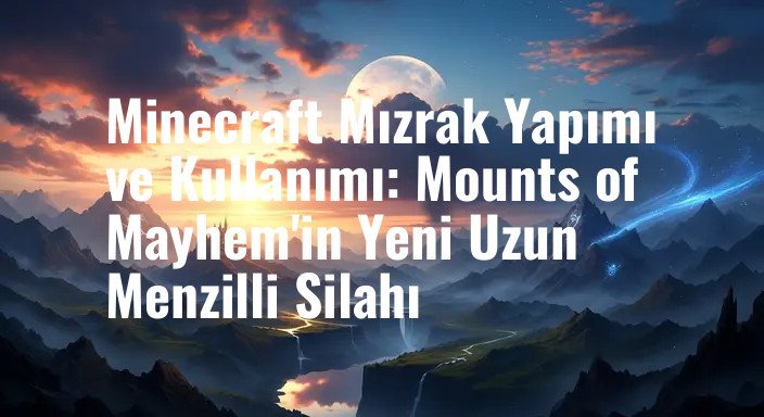 Minecraft Mızrak Yapımı ve Kullanımı: Mounts of Mayhem'in Yeni Uzun Menzilli Silahı