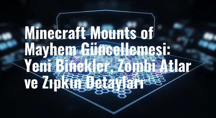Minecraft Mounts of Mayhem Güncellemesi: Yeni Binekler, Zombi Atlar ve Zıpkın Detayları