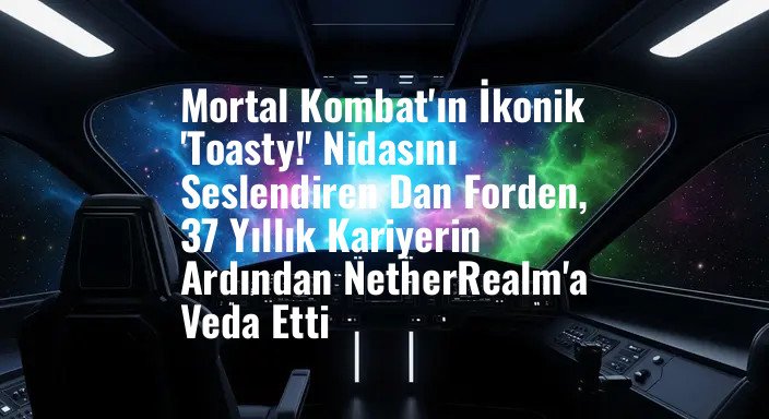 Mortal Kombat'ın İkonik 'Toasty!' Nidasını Seslendiren Dan Forden, 37 Yıllık Kariyerin Ardından NetherRealm'a Veda Etti
