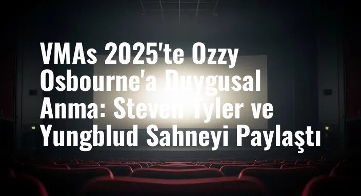 VMAs 2025'te Ozzy Osbourne'a Duygusal Anma: Steven Tyler ve Yungblud Sahneyi Paylaştı