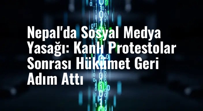 Nepal'da Sosyal Medya Yasağı: Kanlı Protestolar Sonrası Hükümet Geri Adım Attı