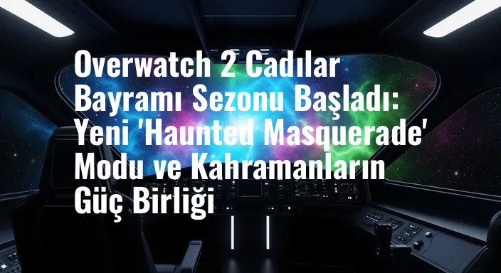 Overwatch 2 Cadılar Bayramı Sezonu Başladı: Yeni 'Haunted Masquerade' Modu ve Kahramanların Güç Birliği