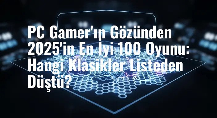 PC Gamer'ın Gözünden 2025'in En İyi 100 Oyunu: Hangi Klasikler Listeden Düştü?