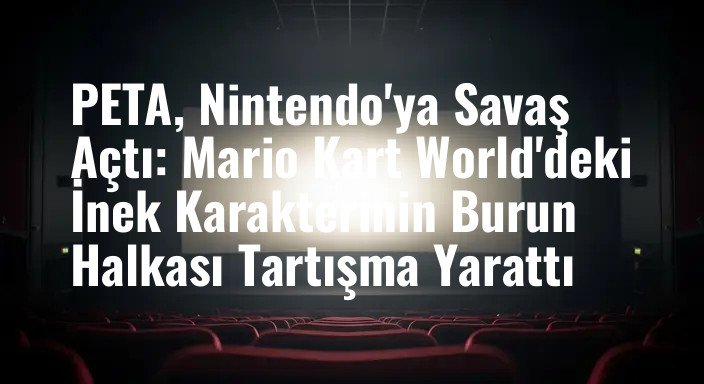 PETA, Nintendo'ya Savaş Açtı: Mario Kart World'deki İnek Karakterinin Burun Halkası Tartışma Yarattı