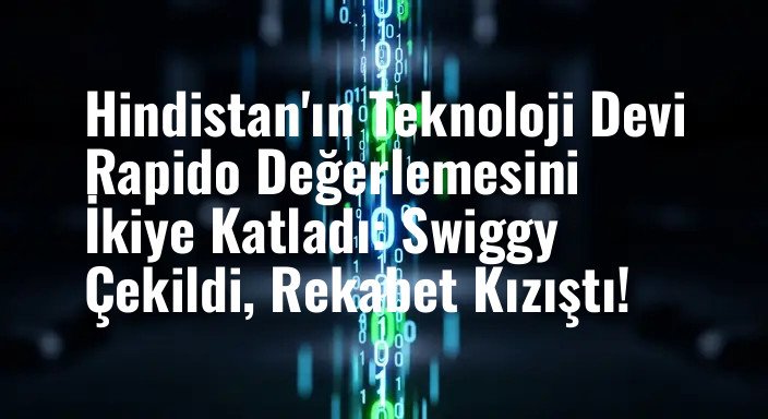 Hindistan'ın Teknoloji Devi Rapido Değerlemesini İkiye Katladı: Swiggy Çekildi, Rekabet Kızıştı!