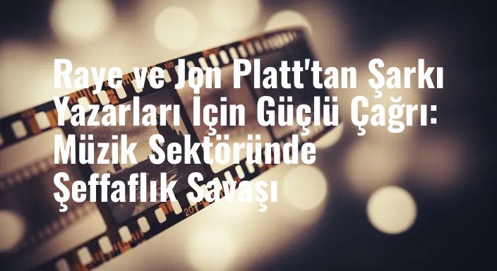 Raye ve Jon Platt'tan Şarkı Yazarları İçin Güçlü Çağrı: Müzik Sektöründe Şeffaflık Savaşı
