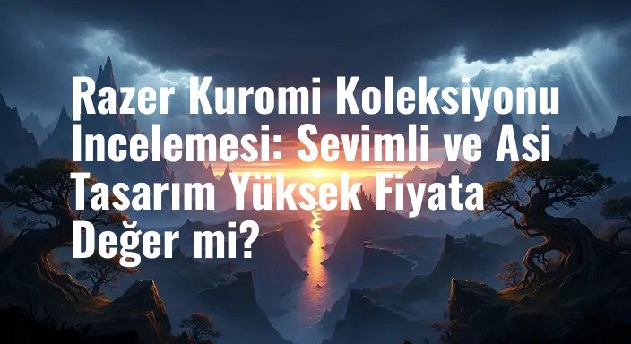 Razer Kuromi Koleksiyonu İncelemesi: Sevimli ve Asi Tasarım Yüksek Fiyata Değer mi?