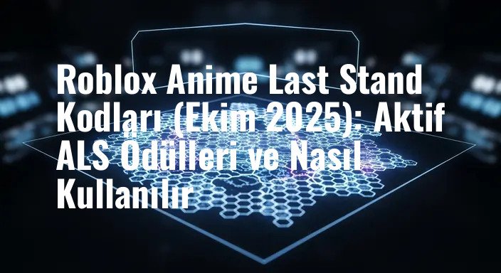 Roblox Anime Last Stand Kodları (Ekim 2025): Aktif ALS Ödülleri ve Nasıl Kullanılır