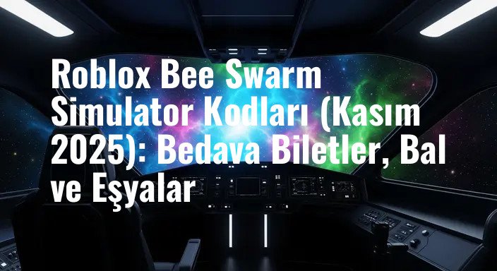 Roblox Bee Swarm Simulator Kodları (Kasım 2025): Bedava Biletler, Bal ve Eşyalar