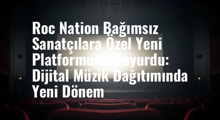 Roc Nation Bağımsız Sanatçılara Özel Yeni Platformunu Duyurdu: Dijital Müzik Dağıtımında Yeni Dönem