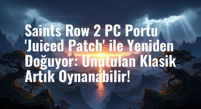 Saints Row 2 PC Portu 'Juiced Patch' ile Yeniden Doğuyor: Unutulan Klasik Artık Oynanabilir!