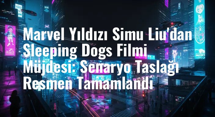 Marvel Yıldızı Simu Liu'dan Sleeping Dogs Filmi Müjdesi: Senaryo Taslağı Resmen Tamamlandı