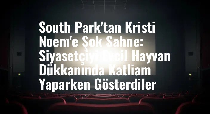 South Park'tan Kristi Noem'e Şok Sahne: Siyasetçiyi Evcil Hayvan Dükkanında Katliam Yaparken Gösterdiler
